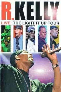 watch-R. Kelly: Live – The Light It Up Tour