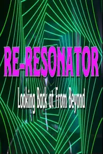 watch-Re-Resonator: Looking Back at From Beyond