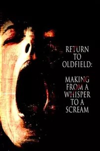 watch-Return to Oldfield: Making from a Whisper to a Scream