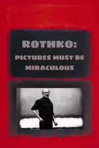 watch-Rothko: Pictures Must Be Miraculous