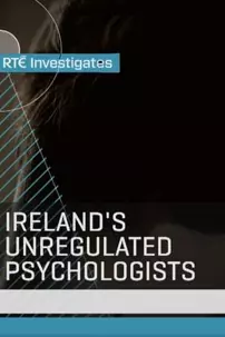 watch-RTÉ Investigates: Ireland’s Unregulated Psychologists