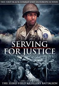 watch-Serving For Justice The Story Of The 333Rd Field Artillery Battalion