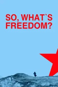watch-So, What Is Freedom?