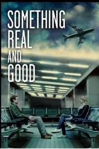 watch-Something Real and Good