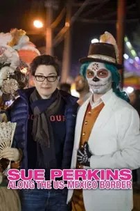 watch-Sue Perkins: Along the US–Mexico Border