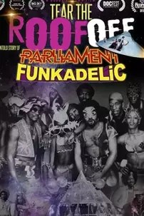 watch-Tear the Roof Off: The Untold Story of Parliament Funkadelic