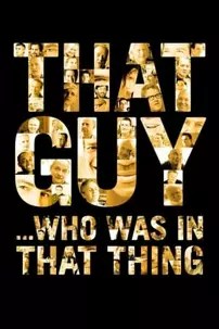 watch-That Guy… Who Was in That Thing