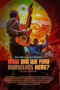 watch-The Dream Syndicate: How Did We Find Ourselves Here?