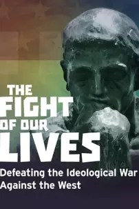 watch-The Fight of Our Lives: Defeating the Ideological War Against the West