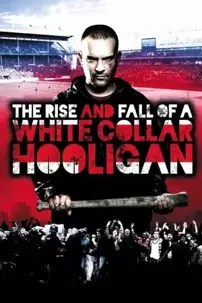 watch-The Rise & Fall of a White Collar Hooligan