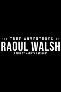 watch-The True Adventures of Raoul Walsh