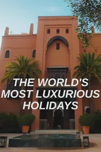 watch-The World’s Most Luxurious Holidays
