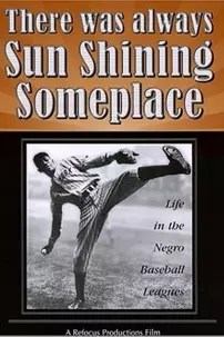 watch-There Was Always Sun Shining Someplace: Life in the Negro Baseball Leagues