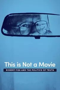 watch-This Is Not a Movie: Robert Fisk and the Politics of Truth