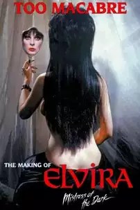 watch-Too Macabre: The Making of Elvira, Mistress of the Dark