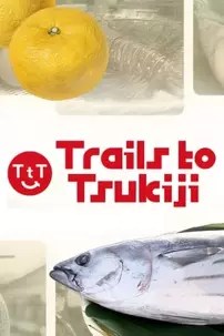 watch-Trails to Tsukiji