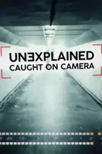 watch-Unexplained: Caught On Camera