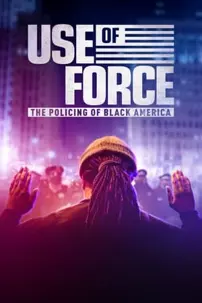 watch-Use of Force: The Policing of Black America