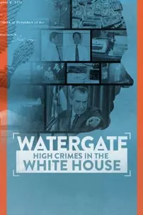 watch-Watergate: High Crimes in the White House