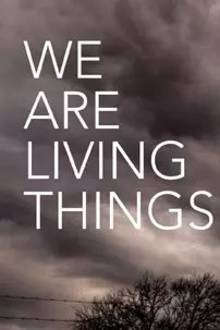 watch-We Are Living Things