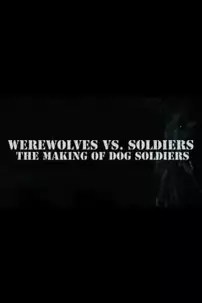 watch-Werewolves Vs. Soldiers: The Making of ‘Dog Soldiers’