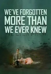 watch-We’ve Forgotten More Than We Ever Knew