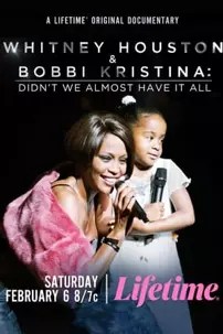watch-Whitney Houston & Bobbi Kristina: Didn’t We Almost Have It All