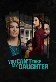 watch-You Can’t Take My Daughter