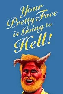 watch-Your Pretty Face Is Going to Hell